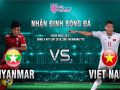 Nhận định Myanmar vs Việt Nam, 18h30 ngày 20/11: Tiếp đà thắng