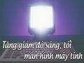 Cách điều chỉnh độ sáng màn hình máy tính đơn giản?