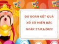 Dự đoán kết quả XSMB ngày 27/3/2022 hôm nay chính xác