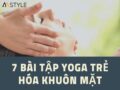 Bài tập yoga cho khuôn mặt trẻ mãi cho bạn tham khảo