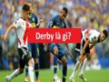Derby là gì? Những trận Derby kinh điển đẳng cấp nhất