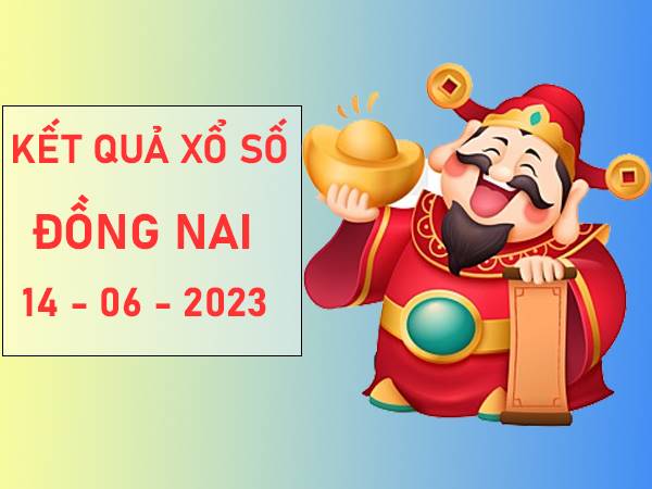 Dự đoán xổ số Đồng Nai ngày 14/6/2023 phân tích XSDN thứ 4
