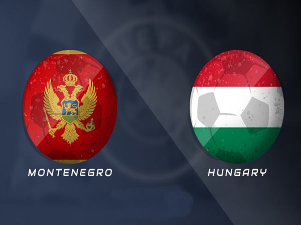 Nhận định kèo Montenegro vs Hungary