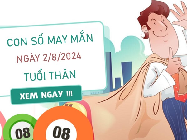 Con số may mắn tuổi Thân 2/8/2024 hút no lộc trời