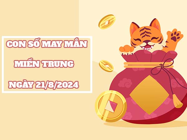 Phân tích xổ số Miền Trung ngày 21/8/2024 thứ 4