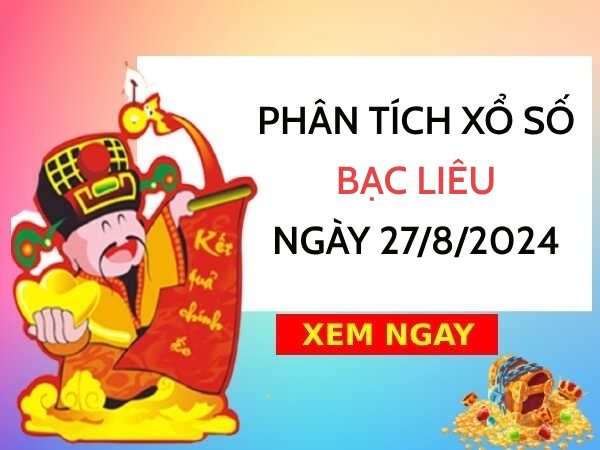 Phân tích xổ số Bạc Liêu ngày 27/8/2024 chọn số đại cát thứ 3