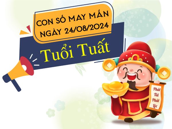 Phân tích con số may mắn tuổi Tuất hôm nay ngày 24/8/2024