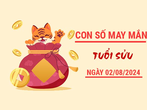 Con số may mắn tuổi Sửu ngày 2/8/2024 thứ 6 hôm nay