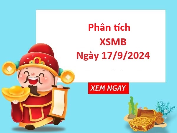 Phân tích XSMB 17/9/2024 thứ 3 cùng chuyên gia