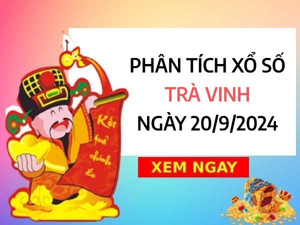 Phân tích xổ số Trà Vinh ngày 20/9/2024 chọn số đại cát thứ 6