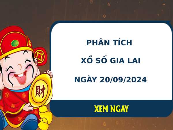 Phân tích XSGL ngày 20/9/2024 hôm nay thứ 6 dễ ăn