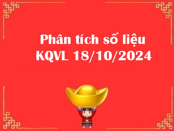 Phân tích số liệu KQVL 18/10/2024 hôm nay