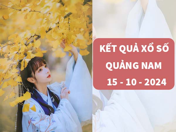 Phân tích xổ số Quảng Nam ngày 15/10/2024 thứ 3 hôm nay