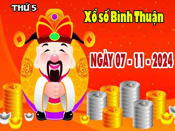 Phân tích XSBTH ngày 7/11/2024 – Phân tích xổ số Bình Thuận thứ 5