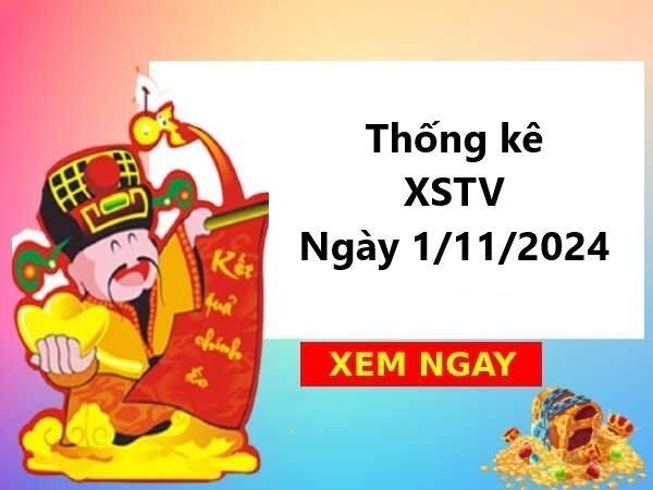 Phân tích XSTV 1/11/2024 thứ 6 phát tài cho gia chủ