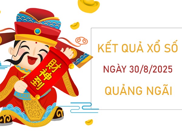 Phân tích XSQNG 30/8/2025 lô VIP đài Quảng Ngãi