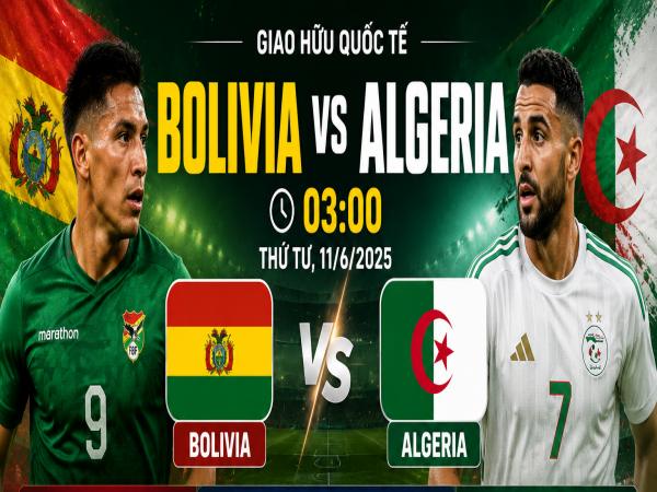 Thống kê về đối đầu Bolivia đấu với Algeria ngày 11/6 chi tiết